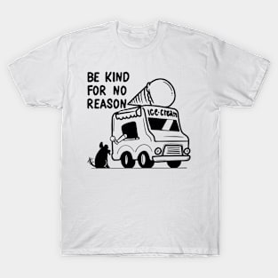 BE KIND FOR NO REASON T-Shirt